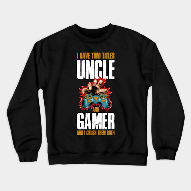 I Have Two Titles Uncle And Gamer Funny Uncle Gift Crewneck Sweatshirt by CatRobot